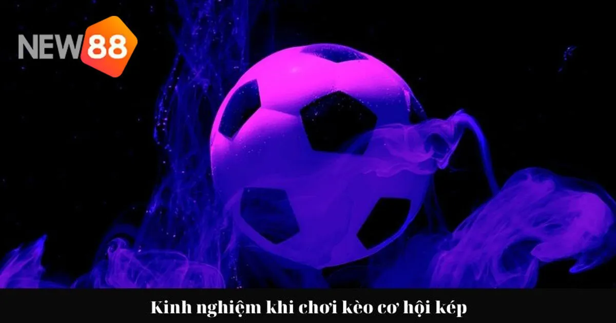 Kèo Cơ Hội Kép - Cách Tối Ưu Hóa Tỷ Lệ Thắng Khi Cược 4 Chiến thuật chơi kèo cơ hội kép hữu hiệu nhất