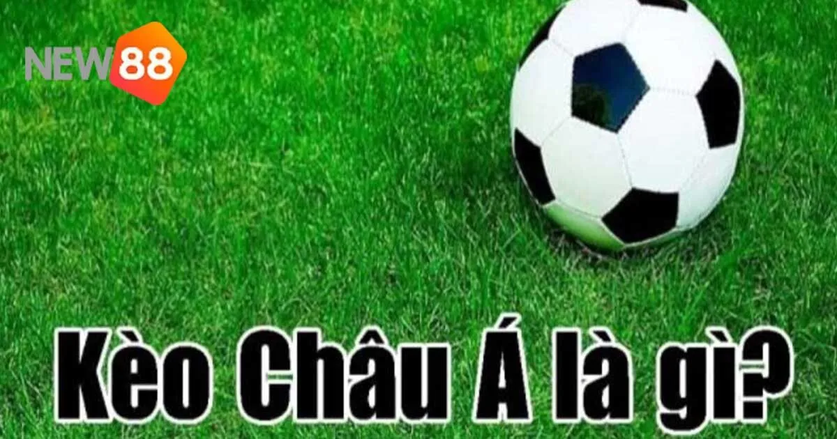 Kèo Châu Á Tại New88 - Hướng Dẫn Chi Tiết Dành Cho Tân Thủ 2 Kèo châu Á là gì?
