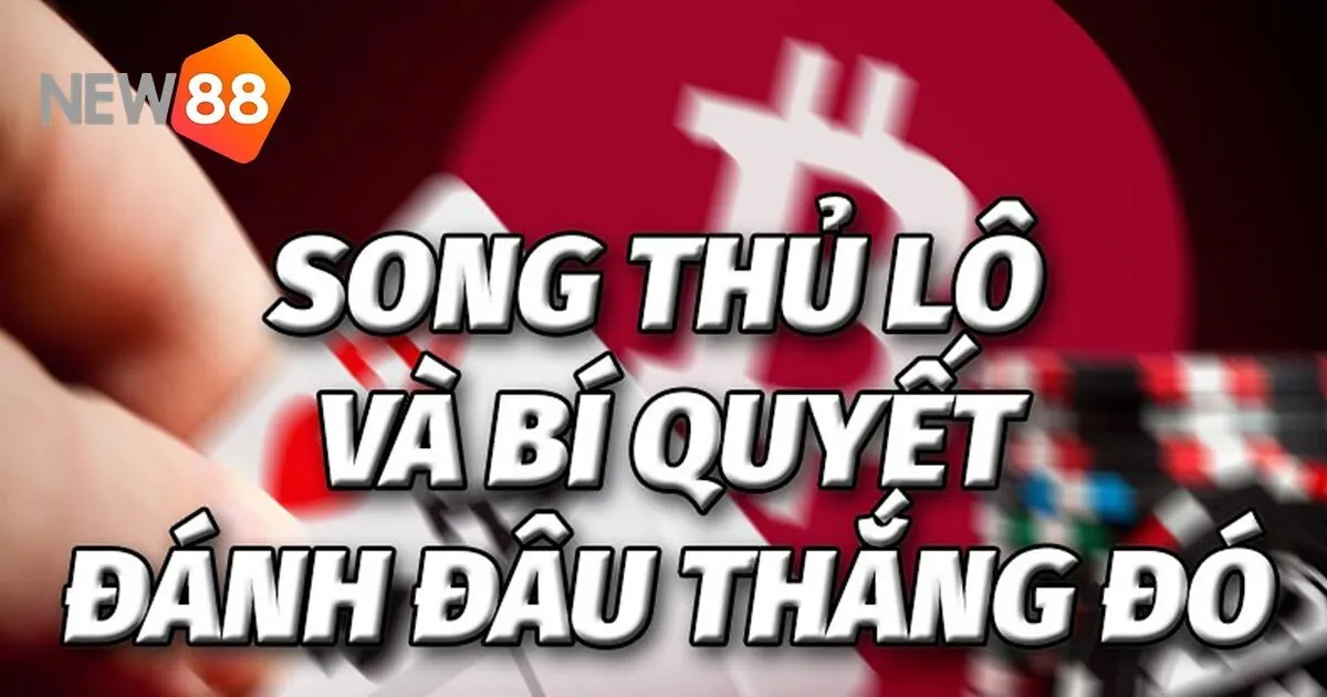 Song Thủ Lô Là Gì? Những Lưu Ý Khi Chơi Để Thắng Thưởng Lớn 3 Mẹo chơi song thủ lô là gì?