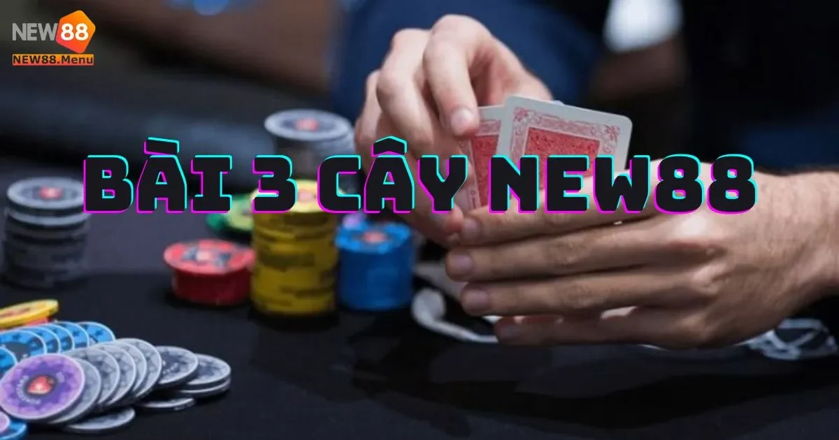Mẹo Chơi Bài 3 Cây New88 Giúp Bạn Thắng Dễ Dàng