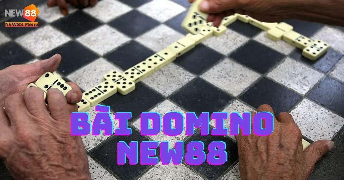 Hướng Dẫn Cách Chơi Bài Domino New88 Chi Tiết