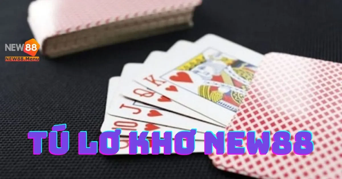 Tú Lơ Khơ New88: Mẹo chơi tú lơ khơ dễ thắng tại New88 bạn cần biết
